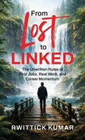 From Lost to Linked: The Unwritten Rules of First Jobs, Real Work, and Career Momentum B0H66FT122 Book Cover