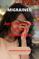 Migraines: An Overview Of Primary Headaches B0B5MRP4N5 Book Cover
