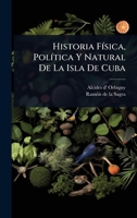 Historia FÃ-sica, PolÃ-tica Y Natural De La Isla De Cuba (Spanish Edition) 1024896560 Book Cover