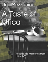 A Taste of Utica: Recipes and Memories from Utica, NY B088B9YTGP Book Cover