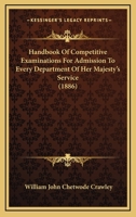 Handbook Of Competitive Examinations For Admission To Every Department Of Her Majesty's Service 0469580879 Book Cover