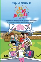 El clic invisible: Cómo tus ideo-emociones crean un mundo más brillante. De los ritmos cerebrales a la solidaridad universal 6125184838 Book Cover