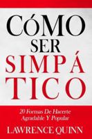 CÓMO SER SIMPÁTICO: 20 formas de hacerte agradable y popular B0G4DNYB65 Book Cover