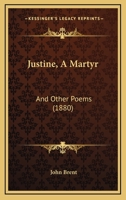 Justine, A Martyr: And Other Poems 1166575551 Book Cover