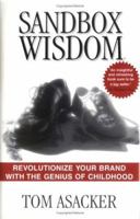 Sandbox Wisdom:  Revolutionize Your Brand with the Genius of Childhood 1608100111 Book Cover