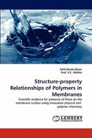 Structure-property Relationships of Polymers in Membranes: Scientific evidence for presence of Pores on the membrane surface using innovative physical and polymer chemistry 3844310126 Book Cover