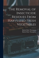 The Removal of Insecticide Residues From Harvested Fresh Vegetables 101422120X Book Cover