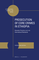 Prosecution of Core Crimes in Ethiopia : Domestic Practice <i>vis-?-Vis</i>International Standards 9004447253 Book Cover