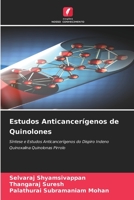 Estudos Anticancerígenos de Quinolones: Síntese e Estudos Anticancerígenos do Dispiro Indeno Quinoxalina Quinolonas Pirrolo 6204151150 Book Cover