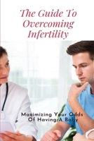 The Guide To Overcoming Infertility: Maximizing Your Odds Of Having A Baby: How To Get Pregnant Naturally With Pcos B094TKTD3H Book Cover