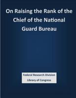 On Raising the Rank of the Chief of the National Guard Bureau 1503388115 Book Cover