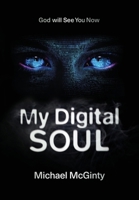 My Digital Soul : A Genre-Bending Hard Science Fiction/Mythological Horror Novel 0645481491 Book Cover