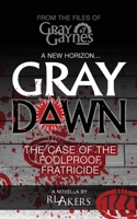 Gray Dawn: The Case of the Foolproof Fratricide (Gray Gaynes) B0GQBJKZYS Book Cover