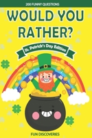 Would You Rather ? St Patrick's Day: 200+ Hilarious and Interactive Question Game Book for Boys and Girls - Saint Patricks Day B08WS87B1Y Book Cover