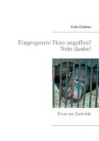 Eingesperrte Tiere angaffen? Nein danke!: Texte zur Zookritik 3734785871 Book Cover