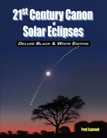 21st Century Canon of Solar Eclipses - Deluxe Black and White Edition 1941983227 Book Cover