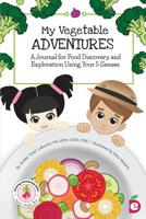 My Vegetable Adventures: A Journal for Food Discovery and Exploration Using Your 5 Senses 1947001167 Book Cover