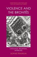 Violence and the Brontës: Language, Reception, Afterlives (Nineteenth-Century and Neo-Victorian Cultures) 1399523015 Book Cover