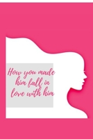 How you made him fall in love with him B08YS627PR Book Cover