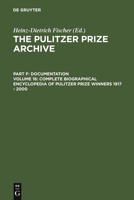 Complete Biographical Encyclopedia of Pulitzer Prize Winners 1917-2000: Journalists, Writers and Composers on Their Ways to the Coverted Awards (Pulitzer Prize Archive) 3598301863 Book Cover