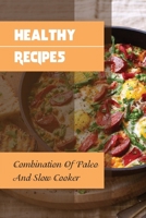 Healthy Recipes: Combination Of Paleo And Slow Cooker: Recipes Book B09GJRZ4LQ Book Cover