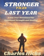 Stronger Than Last Year: A New Year Devotional for Emotional Strength and Healing B0G8GYC33K Book Cover