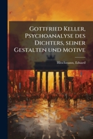 Gottfried Keller, Psychoanalyse des Dichters, seiner Gestalten und Motive 1178817822 Book Cover