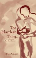 The Hardest Thing...: A Collection of Five Short Stories 1420866001 Book Cover