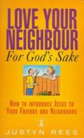Love Your Neighbour for God's Sake: How to Introduce Jesus to Your Friends and Neighbours (Hodder Christian Paperbacks) 0340694173 Book Cover