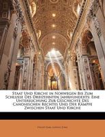 Staat Und Kirche in Norwegen Bis Zum Schlusse Des Dreizehnten Jahrhunderts: Eine Untersuchung Zur Geschichte Des Canonischen Rechtes Und Der Kämpfe Zwischen Staat Und Kirche 114296860X Book Cover