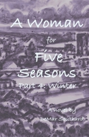 A Woman for Five Seasons: Part 4: Winter B0DRNQW3PG Book Cover