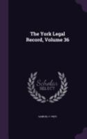 The York Legal Record, Volume 36 1359097597 Book Cover