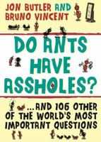 Do Ants Have Arseholes? And 101 Other Bloody Ridiculous Questions 1402218184 Book Cover