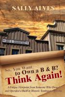 So, You Want to Own A B & B? Think Again! 143498916X Book Cover