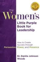 The Women's Little Purple Book for Leadership: How to Create Success through Persuasion, Power, and Presence B0GXPMQJK1 Book Cover