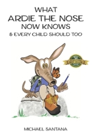 What Ardie the Nose Now Knows & Every Child Should Too 1774821397 Book Cover