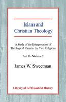 Islam and Christian Theology: A Study of the Interpretation of Theological Ideas in the Two Religions (Part 2, Volume II) 0227172035 Book Cover