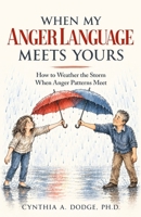 When My Anger Language Meets Yours: How to Weather the Storm When Anger Patterns Meet B0HM43QJH7 Book Cover