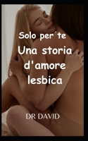 Solo per te Una storia d'amore lesbica B0C6WC4DZ4 Book Cover