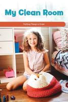 My Clean Room: Putting Things in Order 1725353601 Book Cover