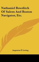 Nathaniel Bowditch Of Salem And Boston Navigator, Etc. 1428660615 Book Cover
