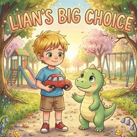 Lian's Big Choice: The Adventures of Lian & Dino – A Children's Story About Courage, Trust, and Overcoming Fear B0GYWG76VC Book Cover