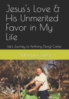Jesus's Love & His Unmerited Favor in My Life: Life's Journey of Anthony (Tony) Carter B09TMZ383H Book Cover