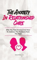 The Anxiety In Relationship Cure: Why You Feel Anxious And How To Address The Problem From The Root 1646960424 Book Cover