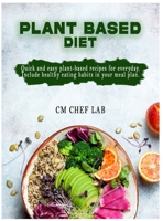 Plant Based Diet Cookbook: Quick and easy plant-based recipes for everyday. Include healthy eating habits in your meal plan. 1802224718 Book Cover