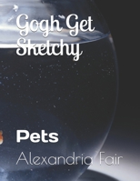Gogh Get Sketchy: Pets B08HTL1BH3 Book Cover