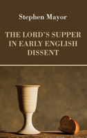 The Lord's Supper in Early English Dissent 1498280528 Book Cover