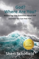 God? Where Are You? : Answering Your Questions about God and How You Can Find Him 1649492944 Book Cover