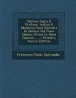 Sabrina Sagra E Profana, Antica E Moderna Ossia Raccolta Di Notizie Del Paese Sabino, Divisa In Dieci Capitoli...... 1021865168 Book Cover