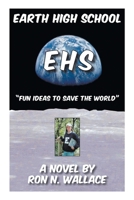 Earth High School: "Fun Ideas to Save the World" 1449082718 Book Cover